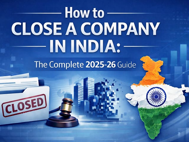 How to Close a Company in India: The Complete 2025-26 Guide